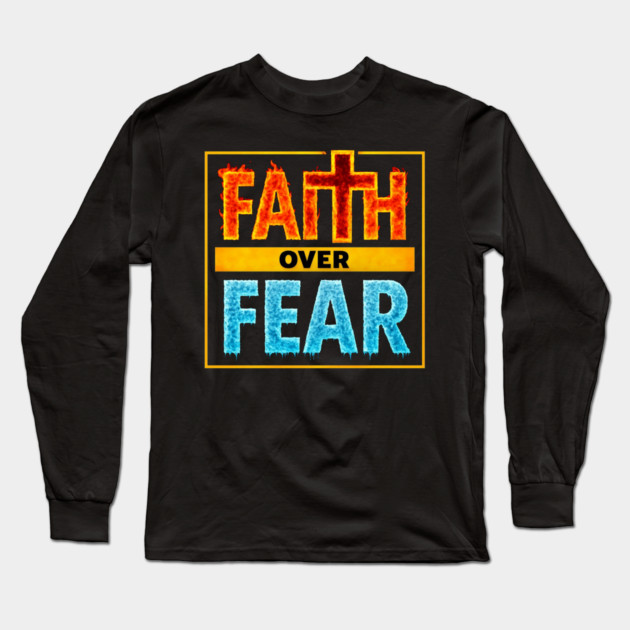Faith over Fear Long Sleeve T-Shirt by faithfamilyhomedesigns