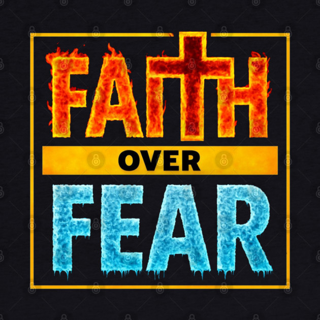 Faith over Fear by faithfamilyhomedesigns
