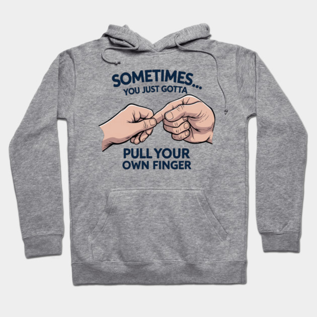 Pull your Own Finger Hoodie by faithfamilyhomedesigns