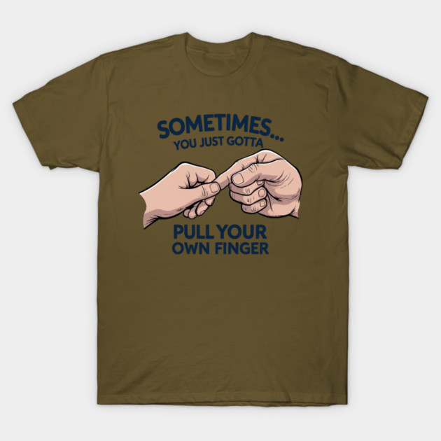 Pull your Own Finger T-Shirt by faithfamilyhomedesigns