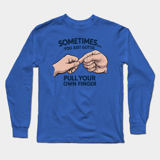 Pull your Own Finger Long Sleeve T-Shirt by faithfamilyhomedesigns