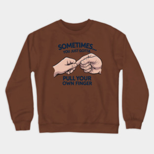 Pull your Own Finger Crewneck Sweatshirt