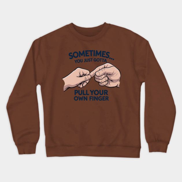 Pull your Own Finger Crewneck Sweatshirt by faithfamilyhomedesigns