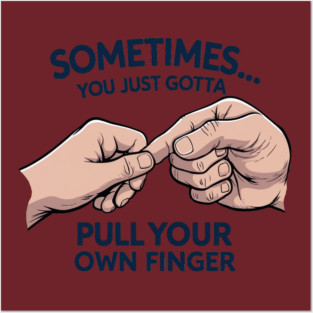 Pull your Own Finger Posters and Art