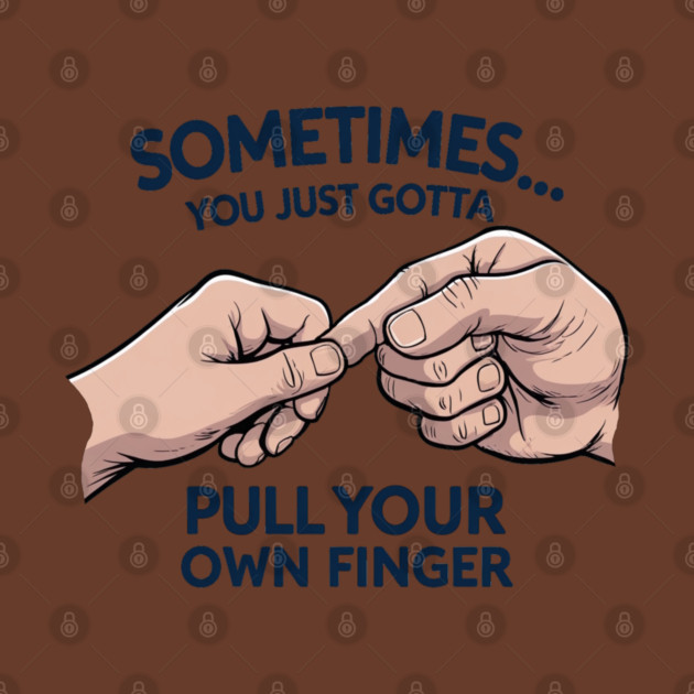 Pull your Own Finger by faithfamilyhomedesigns