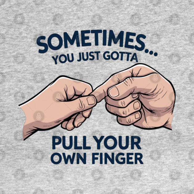 Pull your Own Finger by faithfamilyhomedesigns