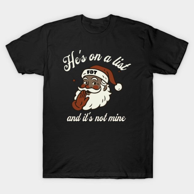 He's On a List and It's Not Mine Black Santa FDT T-Shirt by casualteesinc