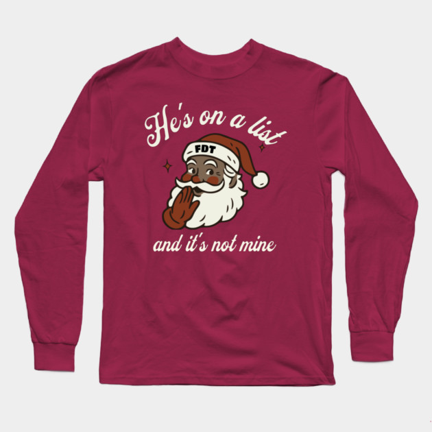 He's On a List and It's Not Mine Black Santa FDT Long Sleeve T-Shirt by casualteesinc