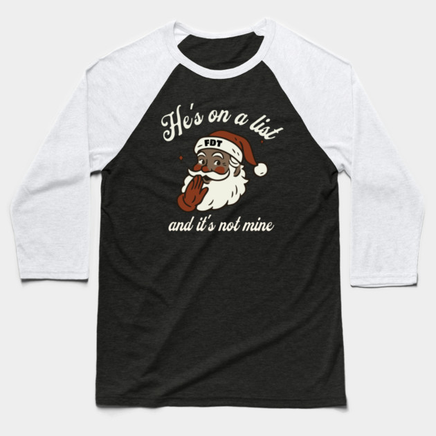 He's On a List and It's Not Mine Black Santa FDT Baseball T-Shirt by casualteesinc