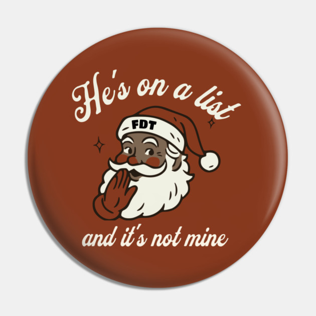 He's On a List and It's Not Mine Black Santa FDT Pin by casualteesinc