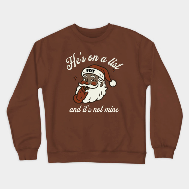 He's On a List and It's Not Mine Black Santa FDT Crewneck Sweatshirt by casualteesinc