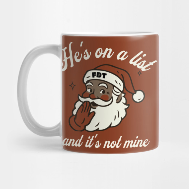 He's On a List and It's Not Mine Black Santa FDT by casualteesinc
