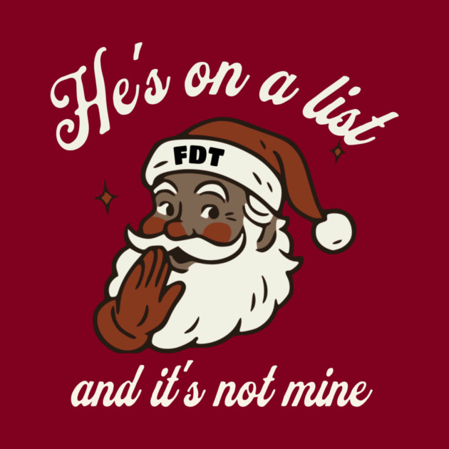 He's On a List and It's Not Mine Black Santa FDT by casualteesinc
