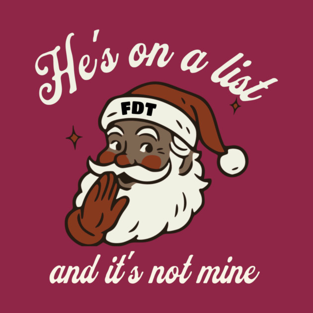 He's On a List and It's Not Mine Black Santa FDT by casualteesinc
