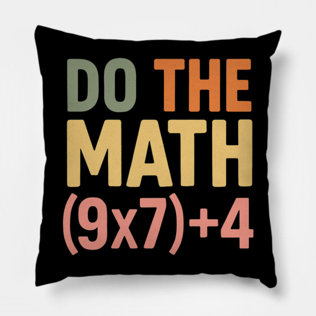 Do The Math (9×7)+4 – Funny Number 67 Pillow by ArtistTee ⭐⭐⭐⭐⭐