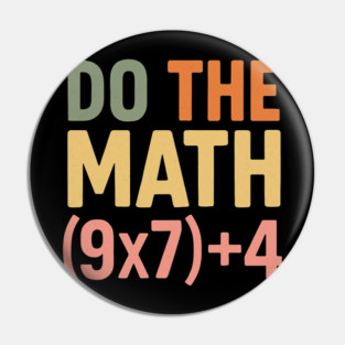 Do The Math (9×7)+4 – Funny Number 67 Pin