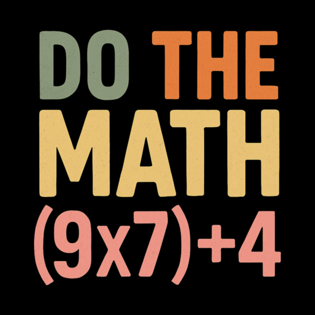 Do The Math (9×7)+4 – Funny Number 67 by ArtistTee ⭐⭐⭐⭐⭐