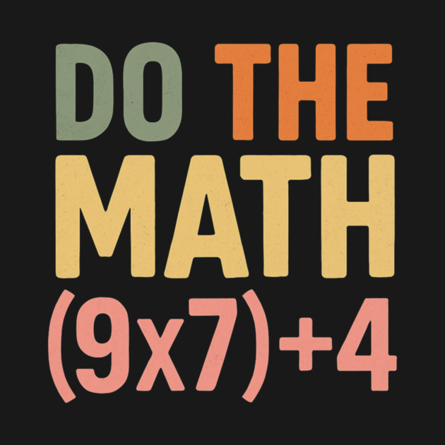 Do The Math (9×7)+4 – Funny Number 67 by ArtistTee ⭐⭐⭐⭐⭐
