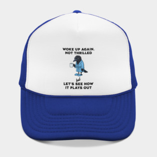 Crow: Woke Up Again. Not Thrilled but Let's See How It Goes Hat