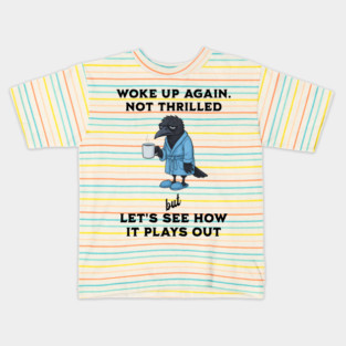 Crow: Woke Up Again. Not Thrilled but Let's See How It Goes Kids T-Shirt