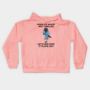 Crow: Woke Up Again. Not Thrilled but Let's See How It Goes Kids Hoodie