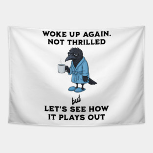 Crow: Woke Up Again. Not Thrilled but Let's See How It Goes Tapestry