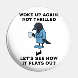 Crow: Woke Up Again. Not Thrilled but Let's See How It Goes Pin