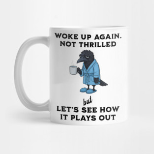 Crow: Woke Up Again. Not Thrilled but Let's See How It Goes Mug