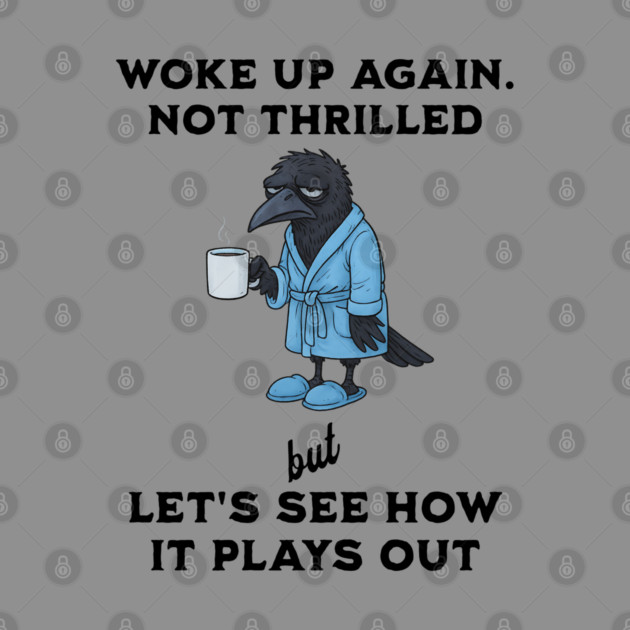 Crow: Woke Up Again. Not Thrilled but Let's See How It Goes by Luxinda