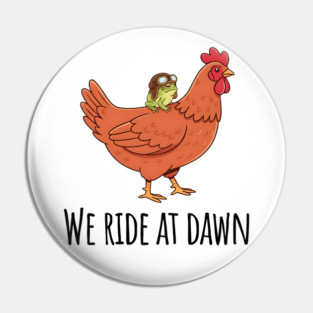 Toad's Got a Chicken To Ride, "We Ride At Dawn" Pin