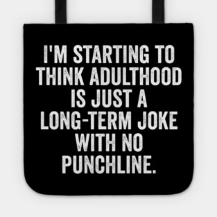 I'm Starting To Think, snarky sarcastic meme about adulthood Tote