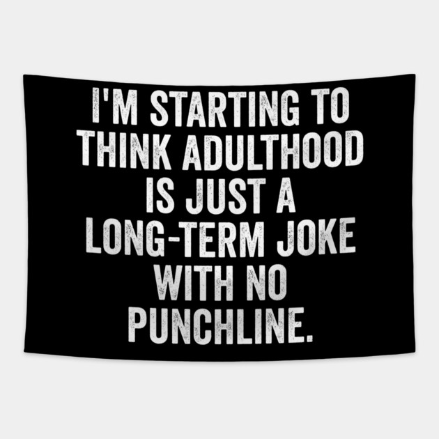 I'm Starting To Think, snarky sarcastic meme about adulthood Tapestry by Luxinda