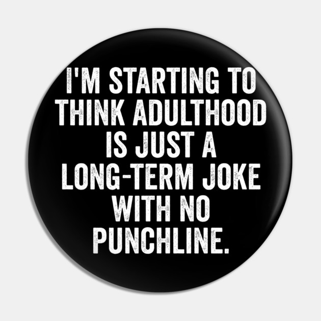 I'm Starting To Think, snarky sarcastic meme about adulthood Pin by Luxinda