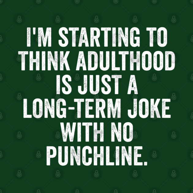 I'm Starting To Think, snarky sarcastic meme about adulthood by Luxinda