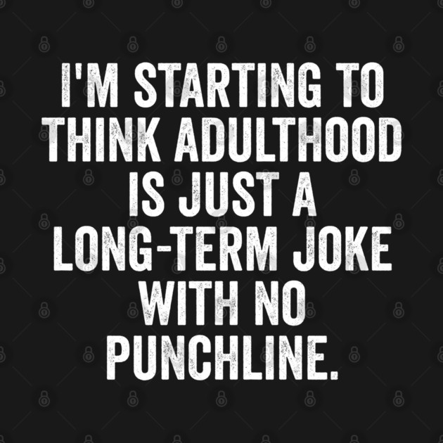I'm Starting To Think, snarky sarcastic meme about adulthood by Luxinda