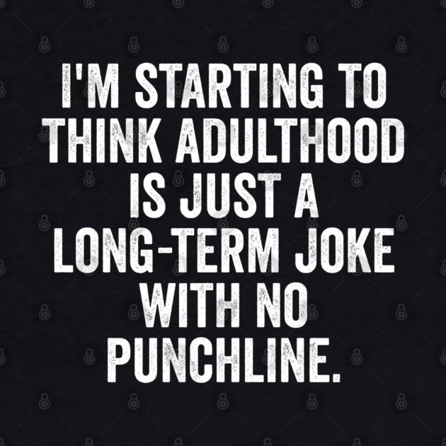I'm Starting To Think, snarky sarcastic meme about adulthood by Luxinda