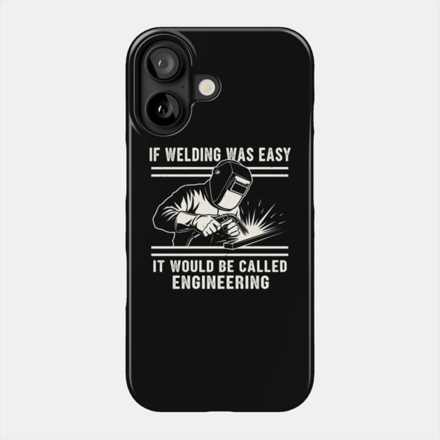 If Welding Was Easy It Would Be Called Engineering Phone Case by ArtistTee ⭐⭐⭐⭐⭐