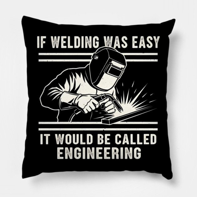If Welding Was Easy It Would Be Called Engineering Pillow by ArtistTee ⭐⭐⭐⭐⭐