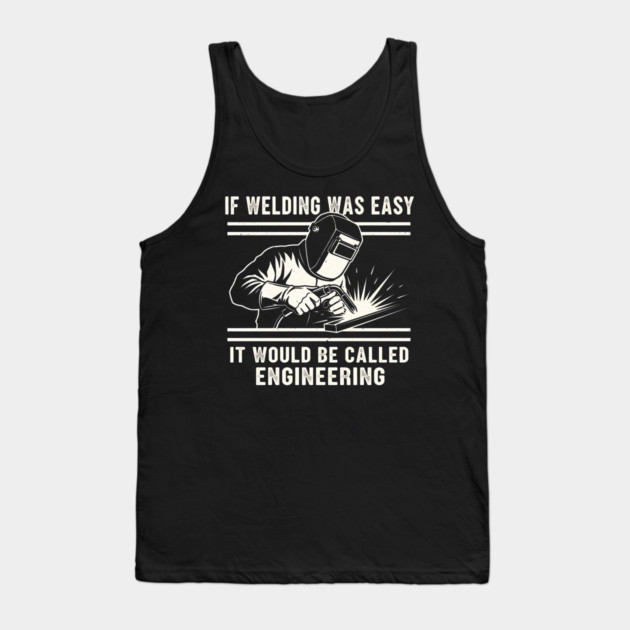 If Welding Was Easy It Would Be Called Engineering Tank Top by ArtistTee ⭐⭐⭐⭐⭐