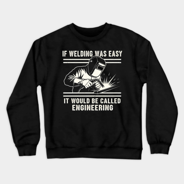 If Welding Was Easy It Would Be Called Engineering Crewneck Sweatshirt by ArtistTee ⭐⭐⭐⭐⭐