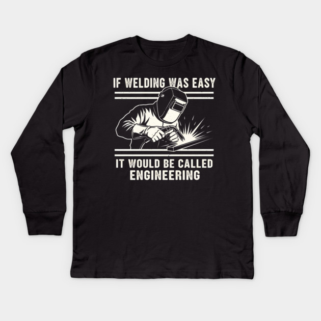 If Welding Was Easy It Would Be Called Engineering Kids Long Sleeve T-Shirt by ArtistTee ⭐⭐⭐⭐⭐