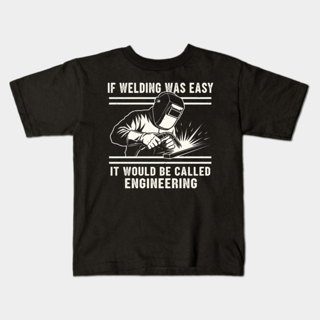 If Welding Was Easy It Would Be Called Engineering Kids T-Shirt by ArtistTee ⭐⭐⭐⭐⭐