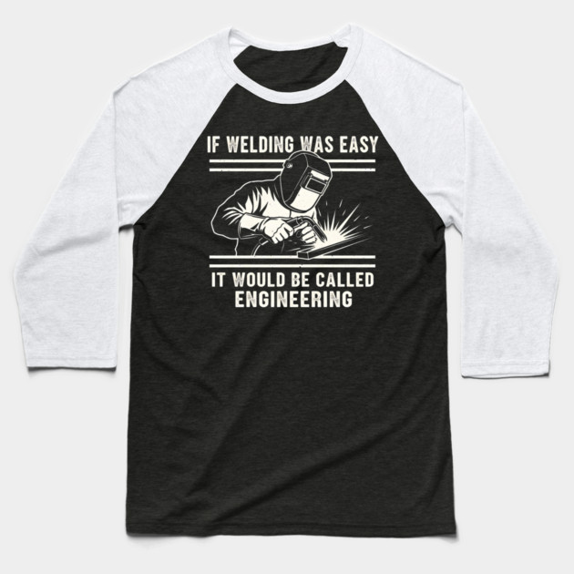 If Welding Was Easy It Would Be Called Engineering Baseball T-Shirt by ArtistTee ⭐⭐⭐⭐⭐