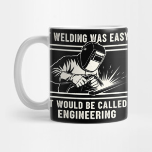 If Welding Was Easy It Would Be Called Engineering Mug