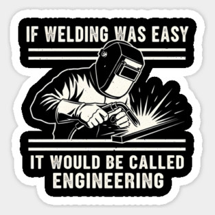 If Welding Was Easy It Would Be Called Engineering Sticker