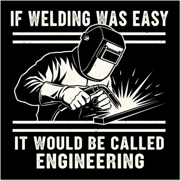 If Welding Was Easy It Would Be Called Engineering Wall Art by ArtistTee ⭐⭐⭐⭐⭐