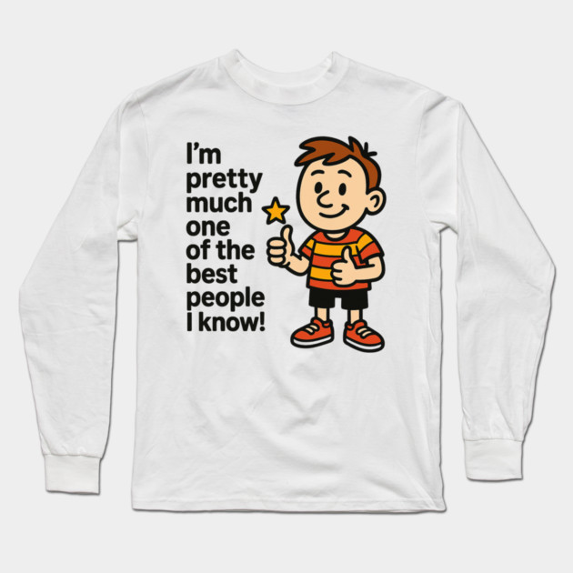 Best Person I Know – Funny Confidence Quote Long Sleeve T-Shirt by ArtistTee ⭐⭐⭐⭐⭐