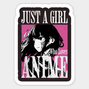 Just A Girl Who Loves Anime Sticker