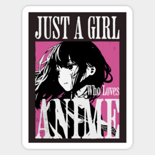 Just A Girl Who Loves Anime Magnet