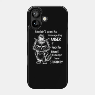 I Wouldnt Need To Manage My Anger If People Would Manage Phone Case